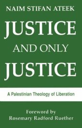 book Justice and Only Justice: A Palestinian Theology of Liberation