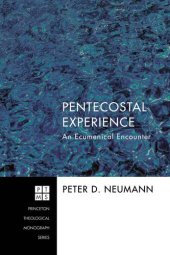 book Pentecostal Experience: An Ecumenical Encounter (Princeton Theological Monograph Series)