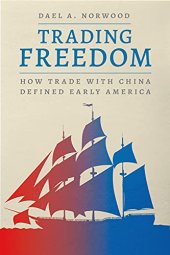 book Trading Freedom: How Trade with China Defined Early America