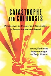 book Catastrophe and Catharsis: Perspectives on Disaster and Redemption in German Culture and Beyond