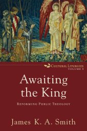 book Awaiting the King: Reforming Public Theology