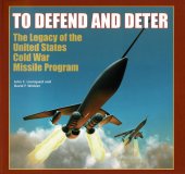 book To defend and deter : the legacy of the United States cold war missile program