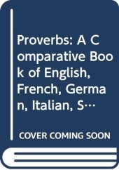 book Proverbs: A Comparative Book of English, French, German, Italian, Spanish and Russian Proverbs with a Latin Appendix