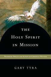 book The Holy Spirit in Mission: Prophetic Speech and Action in Christian Witness