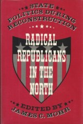 book Radical Republicans in the North: State Politics During Reconstruction