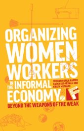 book Organizing Women Workers in the Informal Economy: Beyond the Weapons of the Weak