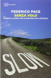 book Senza volo. Storie e luoghi per viaggiare con lentezza