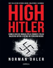 book High Hitler: como o uso de drogas pelo Führer e pelos nazistas ditou o ritmo do Terceiro Reich