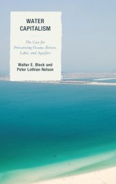 book Water Capitalism: The Case for Privatizing Oceans, Rivers, Lakes, and Aquifers