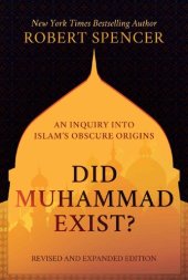 book Did Muhammad Exist?: An Inquiry into Islam’s Obscure Origins—Revised and Expanded Edition