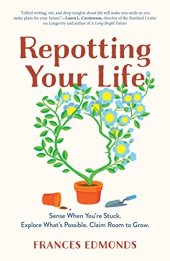 book Repotting Your Life: Sense When You're Stuck. Explore What's Possible. Claim Room to Grow.