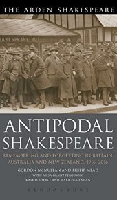 book Antipodal Shakespeare: Remembering and Forgetting in Britain, Australia and New Zealand, 1916 - 2016