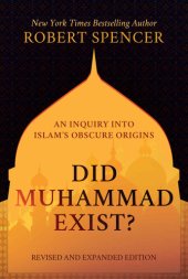 book Did Muhammad Exist?: An Inquiry into Islam’s Obscure Origins—Revised and Expanded Edition