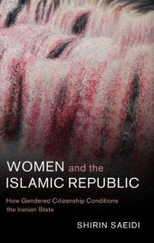 book Women and the Islamic Republic: How Gendered Citizenship Conditions the Iranian State