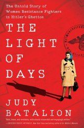 book The Light of Days: The Untold Story of Women Resistance Fighters in Hitler's Ghettos