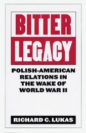 book Bitter Legacy: Polish-American Relations in the Wake of World War II