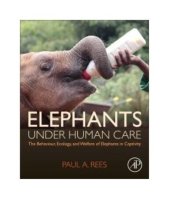 book Elephants under human care : the behaviour, ecology, and welfare of elephants in captivity