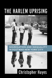 book The Harlem Uprising: Segregation and Inequality in Postwar New York City