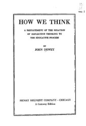 book How We Think: A Restatement of the Relation of Reflective Thinking to the Educative Process [2nd edition]