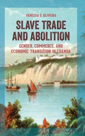 book Slave Trade and Abolition: Gender, Commerce, and Economic Transition in Luanda