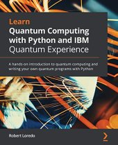 book Learn Quantum Computing with Python and IBM Quantum Experience: A hands-on introduction to quantum computing and writing your own quantum programs with Python