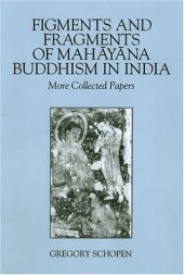 book Figments And Fragments Of Mahayana Buddhism In India: More Collected Papers