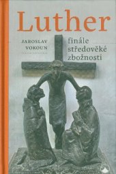 book Luther : finále středověké zbožnosti