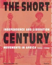 book The Short Century: Independence and Liberation Movements in Africa, 1945-1994