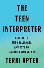 book The Teen Interpreter: A Guide to the Challenges and Joys of Raising Adolescents