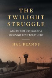 book The Twilight Struggle: What the Cold War Teaches Us about Great-Power Rivalry Today