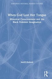 book When God Lost Her Tongue: Historical Consciousness and the Black Feminist Imagination