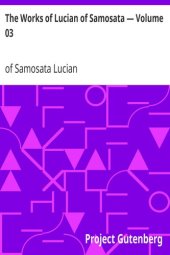 book The Works of Lucian of Samosata — Volume 03