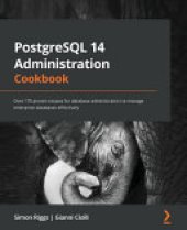 book PostgreSQL 14 Administration Cookbook: Over 175 Proven Recipes for Database Administrators to Manage Enterprise Databases Effectively