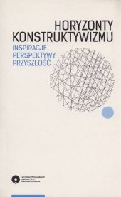 book Horyzonty konstruktywizmu. Inspiracje, perspektywy, przyszłość