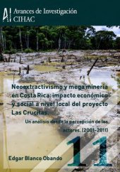 book Neoextractivismo y mega minería en Costa Rica: impacto económico y social a nivel local del proyecto Las Crucitas: un análisis desde la percepción de los actores (2001-2011)