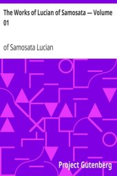 book The Works of Lucian of Samosata — Volume 01