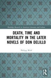 book Death, Time and Mortality in the Later Novels of Don DeLillo