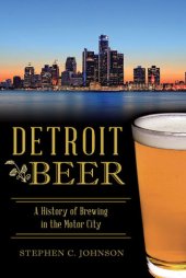 book Detroit Beer: A History of Brewing in the Motor City