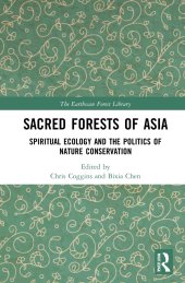 book Sacred Forests of Asia: Spiritual Ecology and the Politics of Nature Conservation