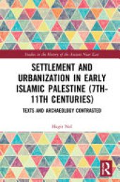 book Settlement and Urbanization in Early Islamic Palestine, 7th-11th Centuries: Texts and Archaeology Contrasted