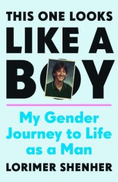 book This One Looks Like a Boy: My Gender Journey to Life as a Man