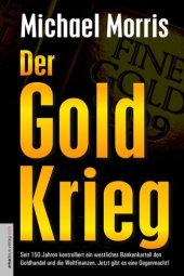 book Der Goldkrieg: Seit 150 Jahren kontrolliert ein westliches Bankenkartell den Goldhandel und die Weltfinanzen. Jetzt gibt es eine Gegenmacht!