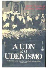 book A UDN e o Udenismo Ambiguidades do Liberalismo Brasileiro 1945 1965