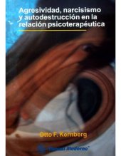 book Agresividad, narcisismo y autodestrucción en la relación psicoterapéutica : nuevos desarrollos en psicopatología y psicoterapía de los trastornos graves de la personalidad