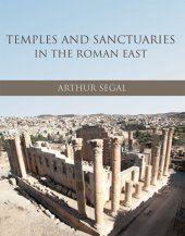 book Temples and Sanctuaries in the Roman East: Religious Architecture in Syria, Iudaea/Palaestina and Provincia Arabia