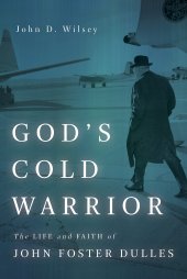 book God’s Cold Warrior: The Life and Faith of John Foster Dulles