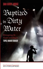 book Baptized in Dirty Water: Reimagining the Gospel according to Tupac Amaru Shakur