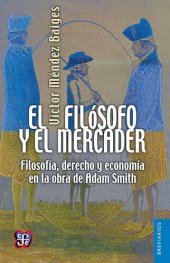 book El filósofo y el mercader. Filosofía, derecho y economía en la obra de Adam Smith