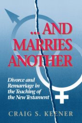 book And Marries Another: Divorce and Remarriage in the Teaching of the New Testament