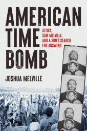 book American Time Bomb: Attica, Sam Melville, and a Son's Search for Answers